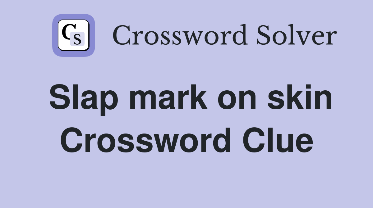 Slap Mark On Skin Crossword Clue Answers Crossword Solver   Slap Mark On Skin